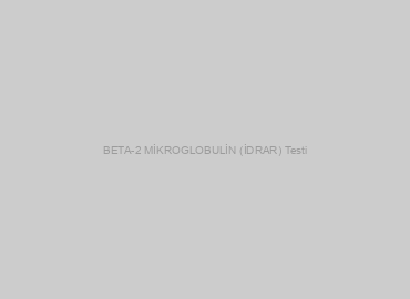 BETA-2 MİKROGLOBULİN (İDRAR) Testi